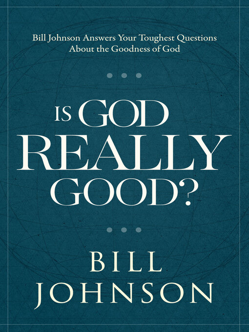 Title details for Is God Really Good? by Bill Johnson - Available
